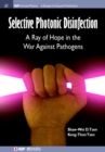 Selective Photonic Disinfection : A Ray of Hope in the War Against Pathogens - Book