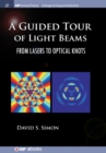 A Guided Tour of Light Beams : From Lasers to Optical Knots - Book