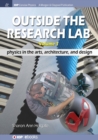 Outside the Research Lab, Volume 1 : Physics in the Arts, Architecture and Design - Book