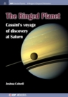 The Ringed Planet : Cassini's Voyage of Discovery at Saturn - Book