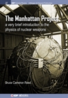 The Manhattan Project : A Very Brief Introduction to the Physics of Nuclear Weapons - Book