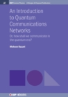 An Introduction to Quantum Communication Networks : Or, How Shall We Communicate in the Quantum Era? - Book