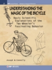 Understanding the Magic of the Bicycle : Basic Scientific Explanations to the Two-Wheeler's Mysterious and Fascinating Behavior - Book