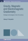 Gravity, Magnetic and Electromagnetic Gradiometry : Strategic Technologies in the 21st Century - Book