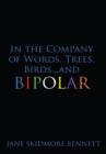 In the Company of Words, Trees, Birds...and Bipolar - Book