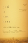 God is Not Here : A Soldier's Struggle with Torture, Trauma, and the Moral Injuries of War - Book