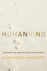 Humankind : How Biology and Geography Shape Human Diversity - Book