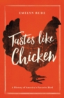 Tastes Like Chicken : A History of America's Favorite Bird - Book