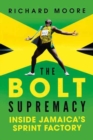 The Bolt Supremacy : Inside Jamaica's Sprint Factory - Book