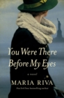 You Were There Before My Eyes : A Novel - Book