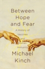 Between Hope and Fear : A History of Vaccines and Human Immunity - Book