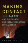 Making Contact : Jill Tarter and the Search for Extraterrestrial Intelligence - Book