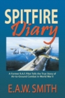 Spitfire Diary : A Former R.A.F. Pilot Tells the True Story of Air-to-Ground Combat in World War II - Book