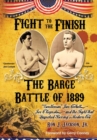 Fight To The Finish : The Battle of the Barge: "Gentleman" Jim Corbett, Joe Choynski, and the Fight that Launched Boxing's Modern Era - Book