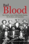 Bad Blood : The Violent Lives of John Wesley Hardin, His Brothers, and Associates - Book