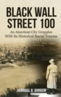Black Wall Street 100 : An American City Grapples With Its Historical Racial Trauma - Book
