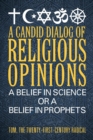 A Candid Dialog of Religious Opinions : A Belief in Science or a Belief in Prophets - Book