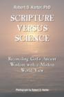 Scripture Versus Science : Reconciling God's Ancient Wisdom with a Modern World View - Book