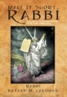 Make It Short, Rabbi : Brief Jewish Lessons from Scripture for the Yearly Sabbath Cycle - Book