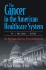 The Cancer in the American Healthcare System : How Washington Controls and Destroys Our Health Care - Book