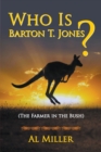 Who Is Barton T. Jones? The Farmer in the Bush - Book