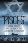 "Pisces" Out of Morocco and the Saga of the Clandestine Jewish Exodus - Book