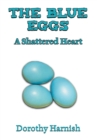 The Blue Eggs : A Shattered Heart - Book