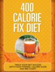 400 Calorie Fix Diet : Track Your Diet Success (with Food Pyramid, Calorie Guide and BMI Chart) - Book