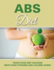 ABS Diet : Track Your Diet Success (with Food Pyramid and Calorie Guide) - Book