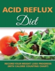 Acid Reflux Diet : Record Your Weight Loss Progress (with Calorie Counting Chart) - Book
