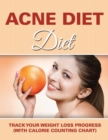 Acne Diet : Track Your Weight Loss Progress (with Calorie Counting Chart) - Book