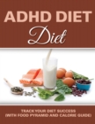 ADHD Diet : Track Your Diet Success (with Food Pyramid and Calorie Guide) - Book