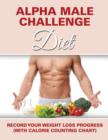 Alpha Male Challenge Diet : Record Your Weight Loss Progress (with Calorie Counting Chart) - Book