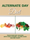 Alternate Day Diet : Track Your Diet Success (with Food Pyramid, Calorie Guide and BMI Chart) - Book