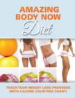 Amazing Body Now Diet : Track Your Weight Loss Progress (with Calorie Counting Chart) - Book