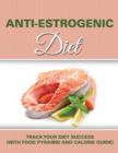 Anti Estrogenic Diet : Track Your Diet Success (with Food Pyramid and Calorie Guide) - Book