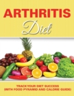 Arthritis Diet : Track Your Diet Success (with Food Pyramid and Calorie Guide) - Book