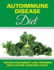 Autoimmune Disease Diet : Record Your Weight Loss Progress (with Calorie Counting Chart) - Book