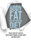 Body Fat Breakthrough Diet : Track Your Diet Success (with Food Pyramid, Calorie Guide and BMI Chart) - Book