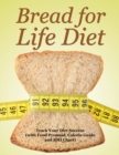 Bread for Life Diet : Track Your Diet Success (with Food Pyramid, Calorie Guide and BMI Chart) - Book