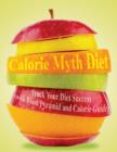 Calorie Myth Diet : Track Your Diet Success (with Food Pyramid and Calorie Guide) - Book
