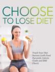 Choose to Lose Diet : Track Your Diet Success (with Food Pyramid, Calorie Guide and BMI Chart) - Book