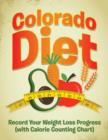 Colorado Diet : Record Your Weight Loss Progress (with Calorie Counting Chart) - Book