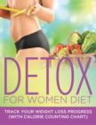Detox For Women Diet : Track Your Weight Loss Progress (with Calorie Counting Chart) - Book