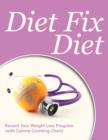 Diet Fix Diet : Record Your Weight Loss Progress (with Calorie Counting Chart) - Book