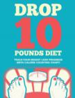 Drop 10 Pounds Diet : Track Your Weight Loss Progress (with Calorie Counting Chart) - Book