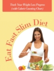 Eat Fast Slim Diet : Track Your Weight Loss Progress (with Calorie Counting Chart) - Book