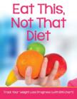 Eat This, Not That Diet : Track Your Weight Loss Progress (with BMI Chart) - Book