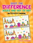 Spot the Difference, Mazes and Dot to Dot Activity Book - Book