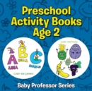 Preschool Activity Books Age 2 : Baby Professor Series - Book